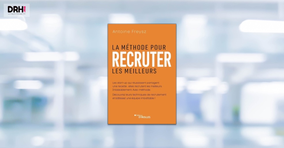 La méthode pour recruter les meilleurs