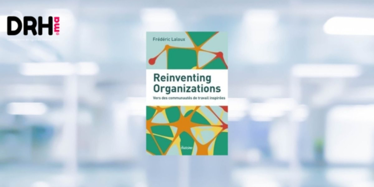 [LIVRE] Reinventing Organizations : repenser l’entreprise à l’ère de la conscience collective l DRH.ma