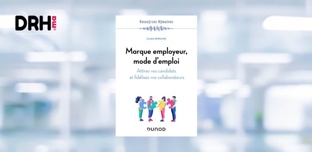 [LIVRE] Marque employeur, mode d’emploi : attirez vos candidats et fidélisez vos collaborateurs – Clara Epiphane