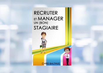 [LIVRE] Recruter et manager un (bon) stagiaire : l’outil indispensable pour les petites structures et TPE