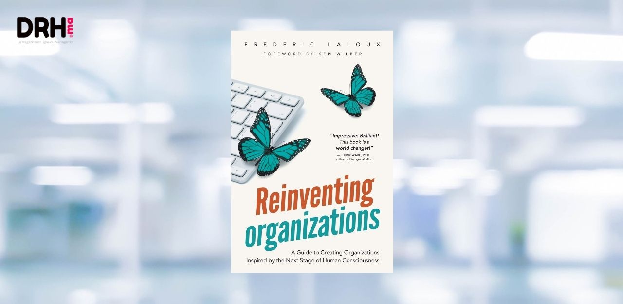 [LIVRE] Reinventing Organizations de Frédéric Laloux : vers une nouvelle grammaire du management et de la fonction RH l DRH.ma