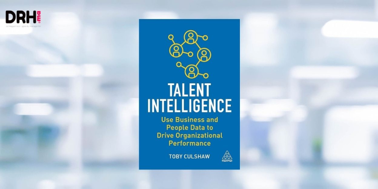 [LIVRE] Talent Intelligence : vers une fonction RH augmentée par la donnée et l’anticipation l DRH.ma