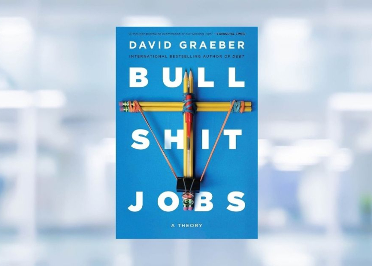 [LIVRE] Bullshit Jobs : pourquoi tant de salariés ont le sentiment d’exercer un travail inutile ? l DRH.ma