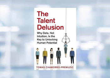 [LIVRE] The Talent Delusion – Tomas Chamorro-Premuzic : quand les RH confondent confiance et compétence l DRH.ma