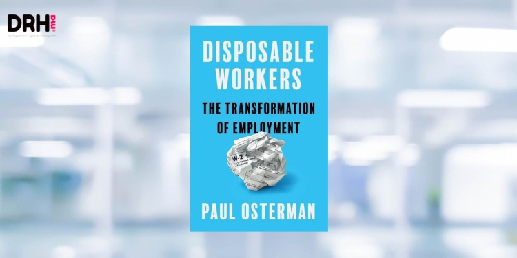 [LIVRE] « Disposable Workers » de Paul Osterman : pourquoi l’emploi stable est devenu l’exception l DRH.ma