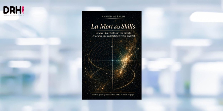 [LIVRE] La Mort des Skills – Ahmed ASSALIH : quand l’IA redéfinit la valeur des compétences l DRH.ma