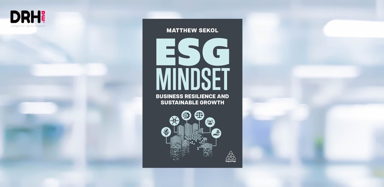 [LIVRE] ESG Mindset : pourquoi les DRH doivent dépasser la conformité pour faire de l’ESG un levier de transformation l DRH.ma