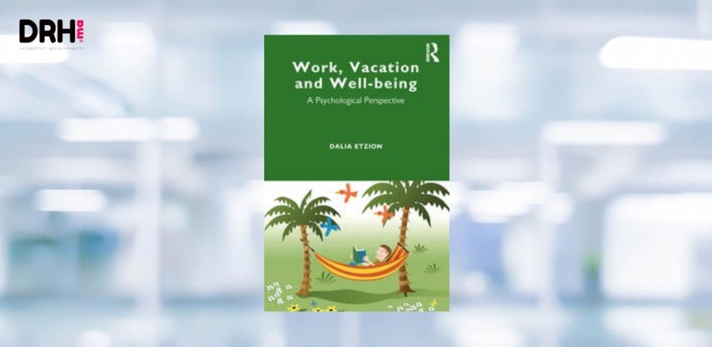 [LIVRE] Les vacances sont-elles vraiment bénéfiques ? Ce que révèle le livre Work, Vacation and Well-being de Dalia Etzion l DRH.ma