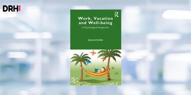 [LIVRE] Les vacances sont-elles vraiment bénéfiques ? Ce que révèle le livre Work, Vacation and Well-being de Dalia Etzion l DRH.ma