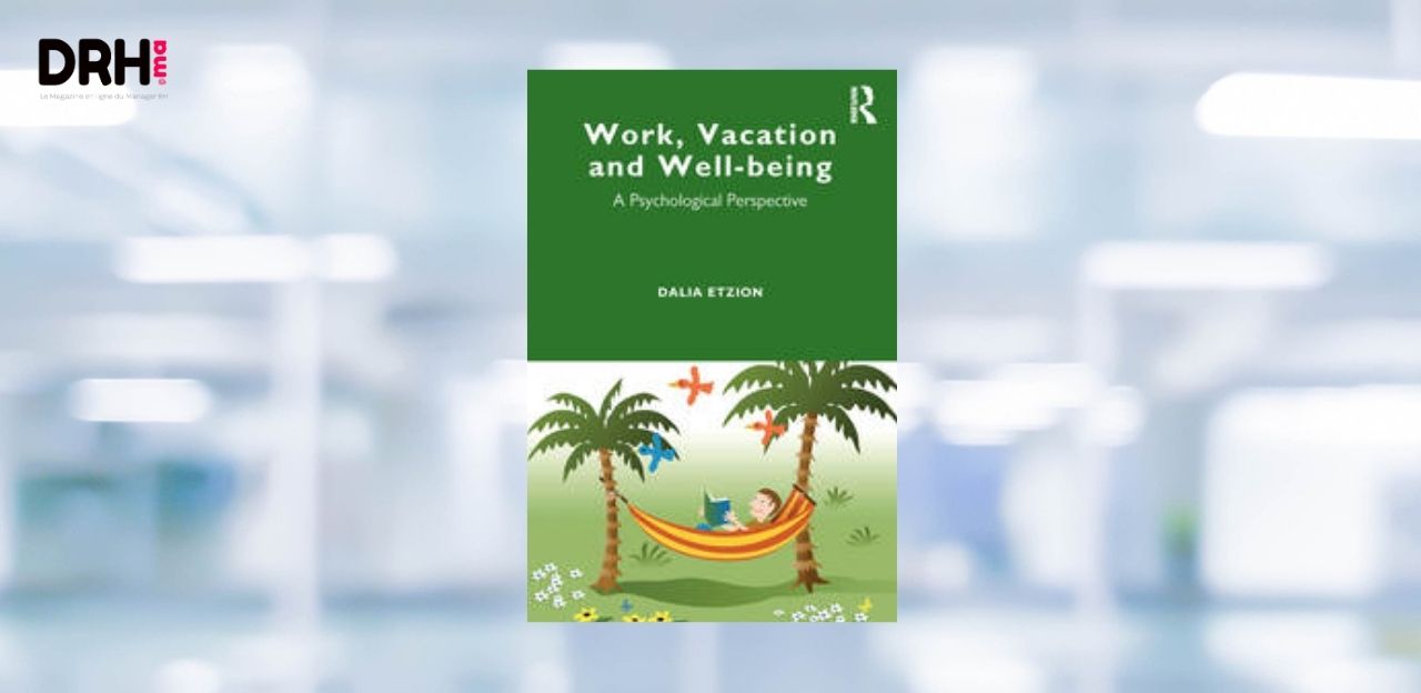 [LIVRE] Les vacances sont-elles vraiment bénéfiques ? Ce que révèle le livre Work, Vacation and Well-being de Dalia Etzion l DRH.ma